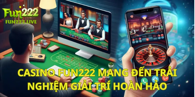 Casino FUN222 mang đến trải nghiệm giải trí hoàn hảo