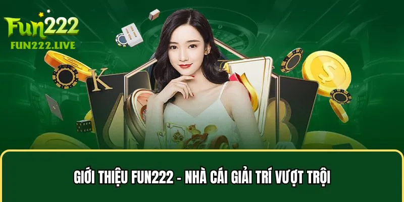 Giới thiệu Fun222 - Nhà cái giải trí vượt trội