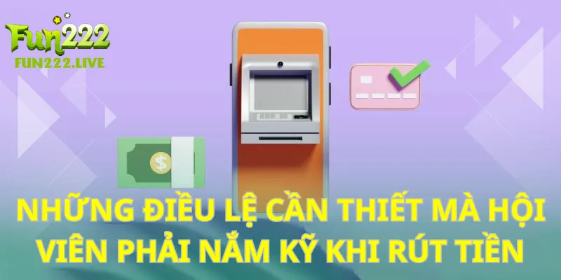 Những điều lệ cần thiết mà hội viên phải nắm kỹ khi rút tiền