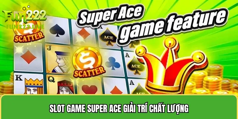 Slot game Super Ace giải trí chất lượng