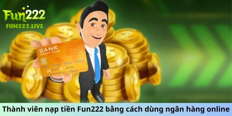 Thành viên nạp tiền Fun222 bằng cách dùng ngân hàng online